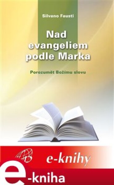 Nad evangeliem podle Marka. Porozumět Božímu slovu - Silvano Fausti e-kniha