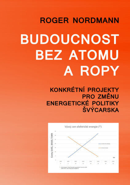 Budoucnost bez atomu a ropy - Konkrétní projekty pro změnu energetické politiky Švýcarska - Roger Nordmann