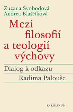 Mezi filosofií a teologií výchovy - Zuzana Svobodová, Andrea Blaščíková