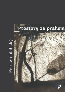 Prostory za prahem - Petr Vrchlabský