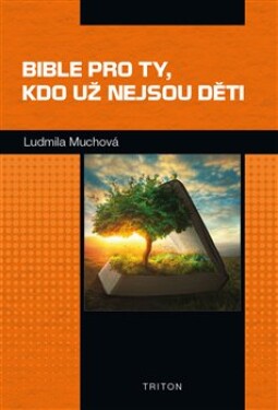 Bible pro ty, kdo už nejsou děti Ludmila Muchová