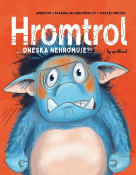 Hromtrol... Dneska nehromuje?! - den Speulhof Barbara Van