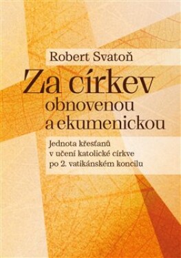 Za církev obnovenou ekumenickou Robert Svatoň