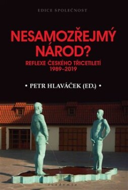 Nesamozřejmý národ? - Reflexe českého třicetiletí 1989-2019 - Petr Hlaváček