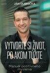 Vytvorte si život, po akom túžite - Ján Dubnička