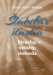 Šlabikár šťastia Strachy, vzťahy, sloboda