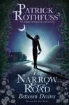 Narrow Road Between Desires Patrick Rothfuss