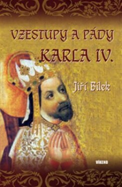 Vzestupy pády Karla IV. Jiří Bílek
