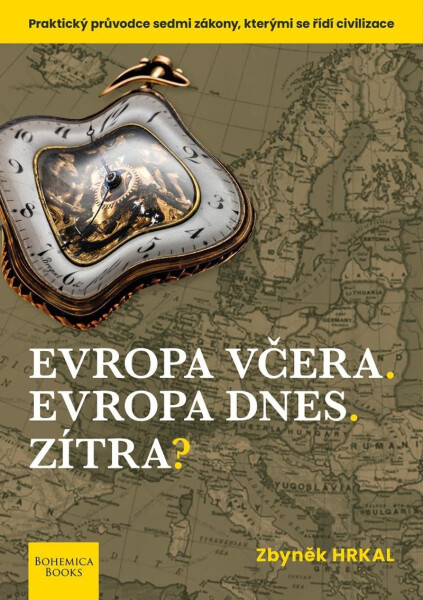 Evropa včera. Evropa dnes. Zítra? - Praktický průvodce sedmi zákony, kterými se řídí civilizace - Zbyněk Hrkal