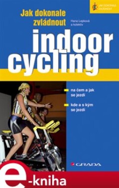 Jak dokonale zvládnout indoorcycling - Hana Lepková e-kniha