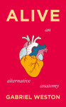 Alive: An Alternative Anatomy - Gabriel Weston
