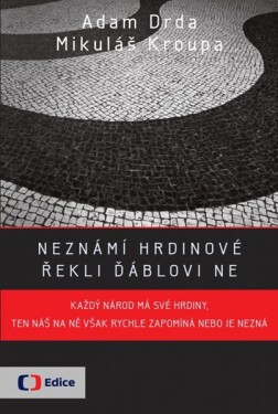 Neznámí hrdinové - řekli ďáblovi &quot;NE&quot; - Adam Drda, Mikuláš Kroupa