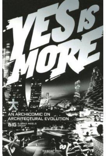 Yes is More - An Archicomic on Architectural Evolu - Bjarke Ingels