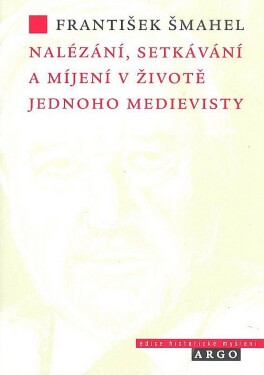 Nalézání, setkávání míjení životě jednoho medievisty