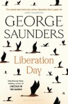Liberation Day: From ´the world´s best short story writer´ (The Telegraph) and winner of t - George Saunders