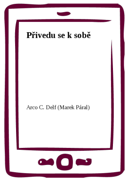 Přivedu se k sobě - Arco C. Delf