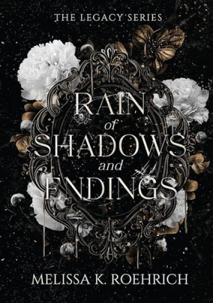 Rain of Shadows and Endings - K. Roehrich Melissa