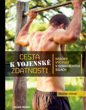 Cesta k vojenské zdatnosti - Nároky výcviku v ozbrojených silách - Alexander Stillwell