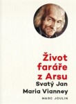 Život faráře z Arsu - Svatý Jan Maria Vianney