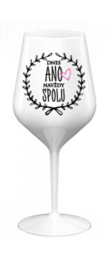 DNES ANO, NAVŽDY SPOLU - bílá nerozbitná sklenice na víno 470 ml