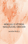 Nebojuj s větrem, naslouchej srdcem - Jaroslav Brož