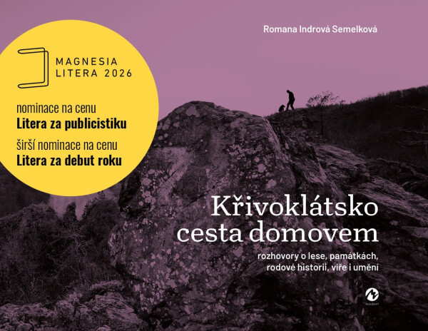 Křivoklátsko cesta domovem - Rozhovory o lese, památkách, rodové historii, víře i umění - Semelková Romana Indrová