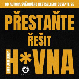 Přestaňte řešit h*vna - Gary John Bishop