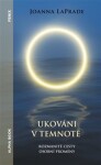 Ukováni v temnotě - Rozmanité cesty osobní proměny - Joanna LaPrade