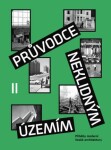 Průvodce neklidným územím II Příběhy moderní české architektury Ondřej Horák