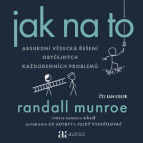 Jak na to – Absurdní vědecká řešení obyčejných každodenních problémů - Randall Munroe - audiokniha