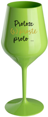 PROTOŽE (S)PROSTĚ PROTO... zelená nerozbitná sklenice na víno 470 ml