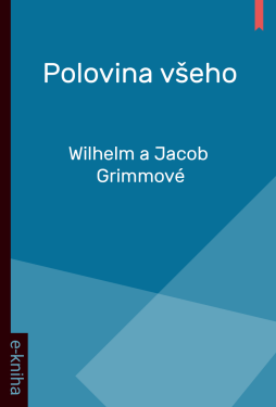 Polovina všeho - Wilhelm a Jacob Grimmové