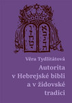 Autorita Hebrejské bibli židovské tradici Věra Tydlitátová