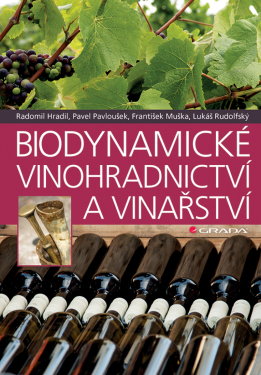 Biodynamické vinohradnictví a vinařství - Pavel Pavloušek, Radomil Hradil, František Muška, Lukáš Rudolfský