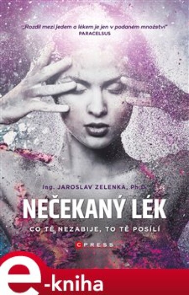 Nečekaný lék. Co tě nezabije, to tě posílí - Jaroslav Zelenka e-kniha