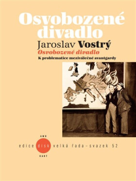 Osvobozené divadlo - K problematice meziválečné avantgardy - Jaroslav Vostrý