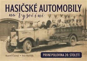 Hasičské automobily na Vysočině (první polovina 20. století) - Karel Černý