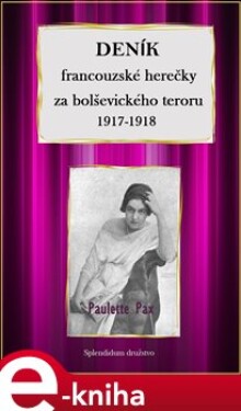 Deník francouzské herečky za bolševického teroru 1917-1918 - Paulette Pax e-kniha