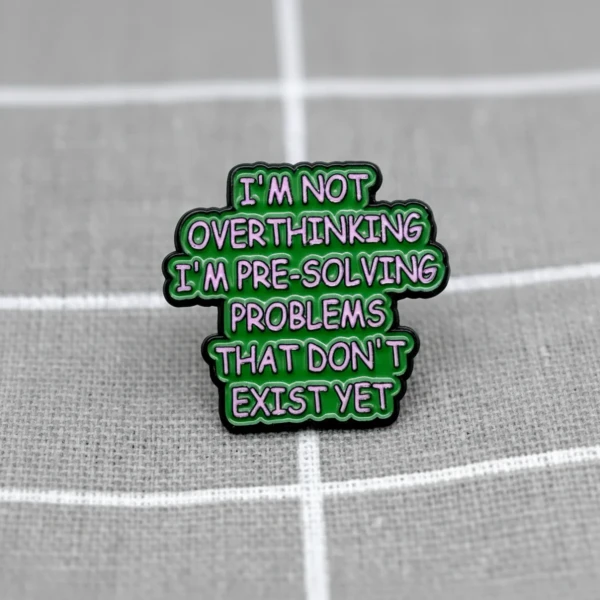 Pinarna.cz I´m not overthinking I´m pre-solving problems that don´t exist yet / "Nepřepřemýšluji", pouze předem řeším problémy, které ještě neexistují