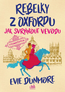 Rebelky z Oxfordu - Jak svrhnout vévodu - Evie Dunmore
