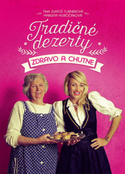 Tradičné dezerty zdravo a chutne - Tina Zlatoš Turnerová