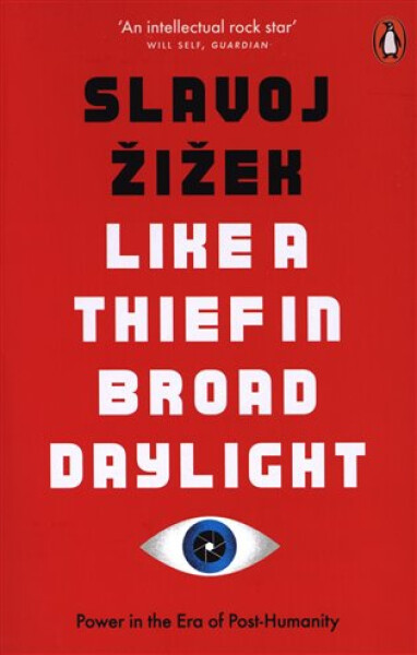 Like A Thief In Broad Daylight : Power in the Era of Post-Humanity - Slavoj Žižek