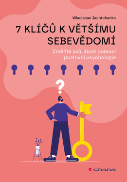 7 klíčů k většímu sebevědomí - Změňte svůj život pomocí pozitivní psychologie - Wladislaw Jachtchenko