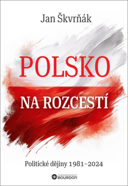 Polsko na rozcestí - Politické dějiny 1981-2024 - Jan Škvrňák