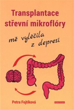 Transplantace střevní mikroflóry mě vyléčila depresí Petra Fojtíková