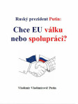 Ruský prezident Putin: Chce EU válku nebo spolupráci? - Vladimir Vladimirovič Putin