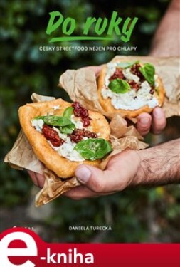 Do ruky. Český Streetfood nejen pro chlapy - Daniela Turecká e-kniha