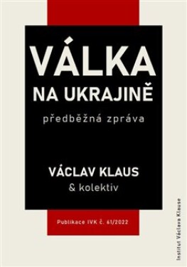 Válka na Ukrajině: předběžná zpráva Václav Klaus,