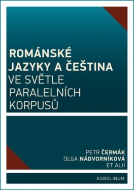 Románské jazyky a čeština ve světle paralelních korpusů - Petr Čermák, Olga Nádvorníková - e-kniha