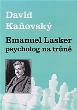 Emanuel Lasker psycholog na trůně David Kaňovský